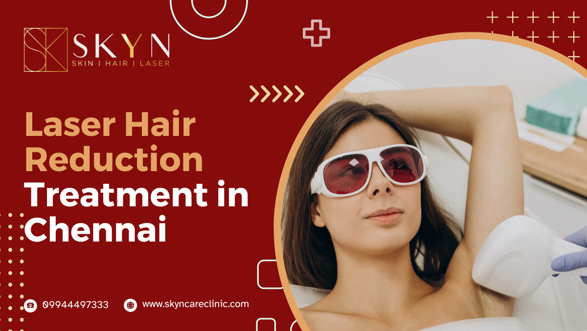 Laser Hair Reduction Treatment in Chennai