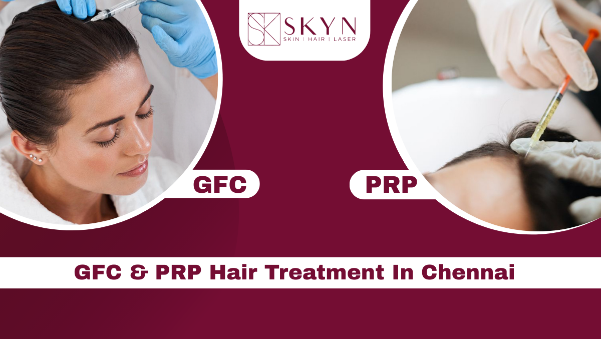 GFC vs PRP Hair Treatment in Chennai
